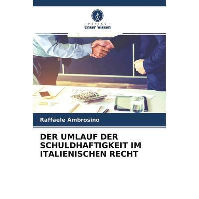 Der Umlauf der Schuldhaftigkeit im Italienischen Recht, Taschenbuch von Raffaele Ambrosino, Verlag Unser Wissen, 978-620-4-65807-0