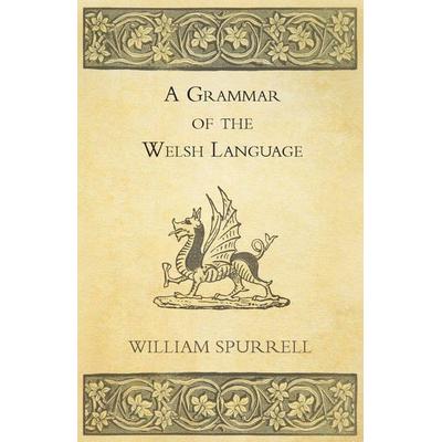 A Grammar Of The Welsh Language, Taschenbuch von William Spurrell, Boucher Press, 978-1-4460-3342-5