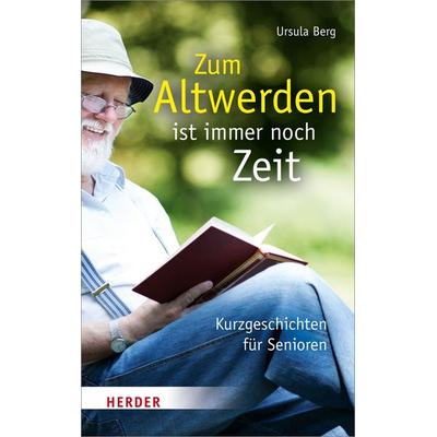 Zum Altwerden ist immer noch Zeit, Gebundene Ausgabe von Ursula Berg, Herder