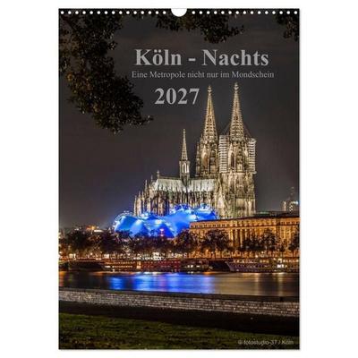 Köln-Nachts - Eine Metropole nicht nur im Mondschein (Wandkalender 2027 DIN A3 hoch), CALVENDO Monatskalender