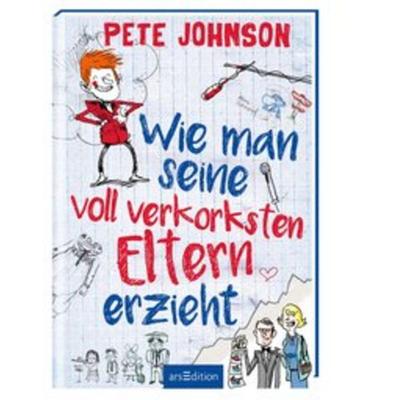 Wie man seine voll verkorksten Eltern erzieht / Wie man... reloaded Bd.1, Gebundene Ausgabe von Pete Johnson, arsedition
