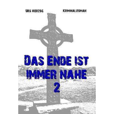 Das Ende ist immer nahe 2, Gebundene Ausgabe von Urs Herzog, Tredition, 978-3-347-06748-6