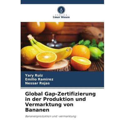 Global Gap-Zertifizierung in der Produktion und Vermarktung von Bananen, Taschenbuch von Yary Ruiz,Emilio Ramirez,Nessar Rojas, Verlag Unser Wissen,