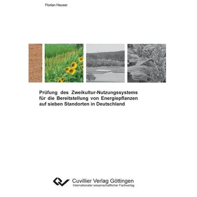 Prüfung des Zweikultur-Nutzungssystems für die Bereitstellung von Energiepflanzen auf sieben Standorten in Deutschland, Taschenbuch von Florian