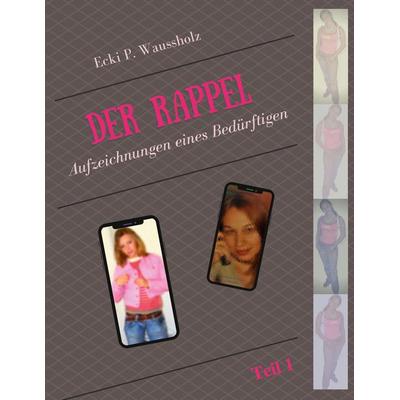 Der Rappel - Teil 1, Taschenbuch von Ecki P. Waussholz, BoD – Books on Demand, 978-3-7578-2214-9