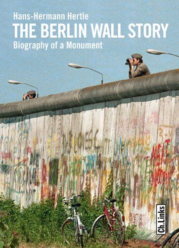 Hans-Hermann Hertle - The Berlin Wall Story: Biography of a Monument - Preis vom 17.10.2026 19:25:27 h