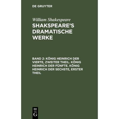 König Heinrich der Vierte, zweiter Theil. König Heinrich der Fünfte. König Heinrich der Sechste, erster Theil, Gebundene Ausgabe von August Wilhelm