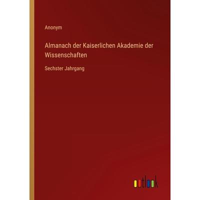 Almanach der Kaiserlichen Akademie der Wissenschaften, Taschenbuch von Anonym, Outlook, 978-3-368-02166-5