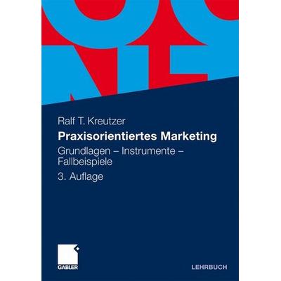 Praxisorientiertes Marketing, Taschenbuch von Ralf T. Kreutzer, Gabler, 978-3-8349-1595-5