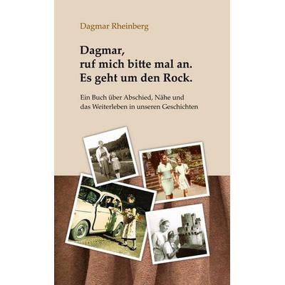 Dagmar, ruf mich bitte mal an. Es geht um den Rock., Gebundene Ausgabe von Dagmar Rheinberg, Tredition, 978-3-384-93661-5