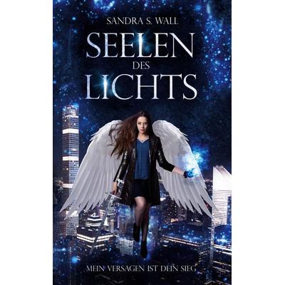 Seelen des Lichts, Taschenbuch von Sandra S. Wall, BoD – Books on Demand, 978-3-8192-7929-4