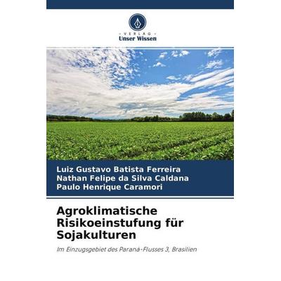 Agroklimatische Risikoeinstufung für Sojakulturen, Taschenbuch von Luiz Gustavo Batista Ferreira,Nathan Felipe da Silva Caldana,Paulo Henrique