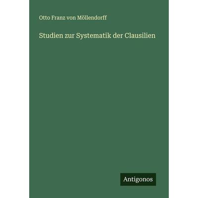 Studien zur Systematik der Clausilien, Taschenbuch von Otto Franz Möllendorff, Antigonos Verlag, 978-3-386-34550-7