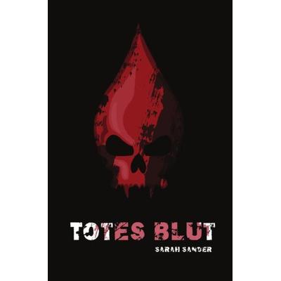Totes Blut, Taschenbuch von Sarah Sander, Epubli, 978-3-7418-1860-8