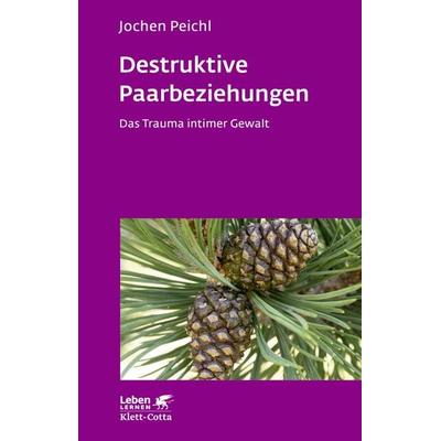 Destruktive Paarbeziehungen (Leben Lernen, Bd. 214), Taschenbuch von Jochen Peichl, Klett Cotta, 978-3-608-89074-7