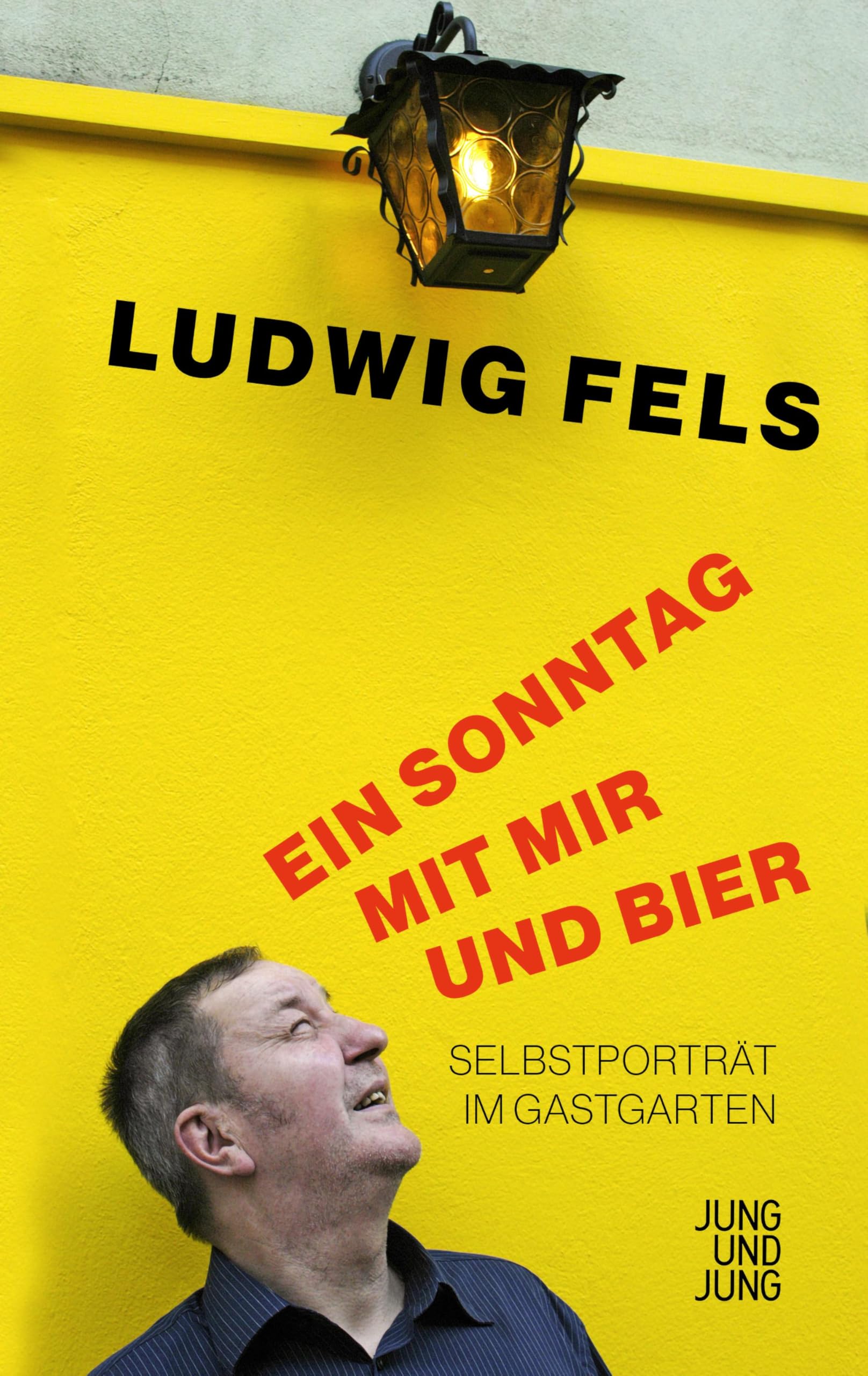 Ludwig Fels - Ein Sonntag mit mir und Bier: Selbstporträt im Gastgarten - Preis vom 14.10.2026 23:07:16 h