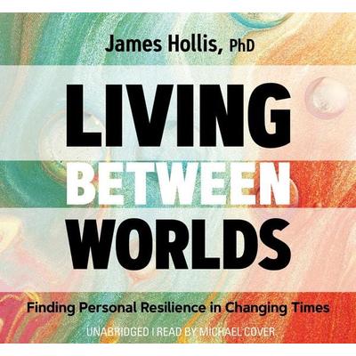 Living Between Worlds - James Hollis, CD, 9781683645993
