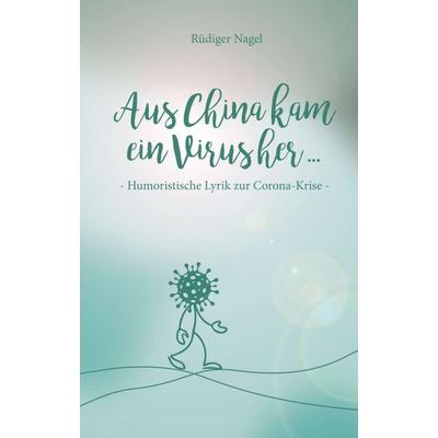 Aus China kam ein Virus, Taschenbuch von Rüdiger Nagel, Tredition, 978-3-347-38869-7