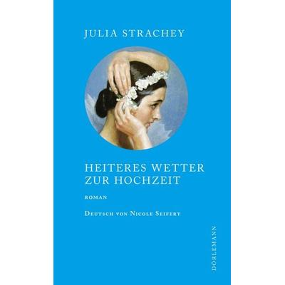 Heiteres Wetter zur Hochzeit, Gebundene Ausgabe von Julia Strachey, Dörlemann, 978-3-03820-094-9