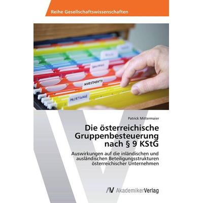 Die österreichische Gruppenbesteuerung nach § 9 KStG, Taschenbuch von Patrick Mittermaier, AV Akademikerverlag, 978-3-639-72035-8