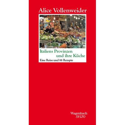 Italiens Provinzen und ihre Küche, Gebundene Ausgabe von Alice Vollenweider, Wagenbach, K, 978-3-8031-1369-6