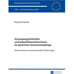 Versorgungssicherheit und Kapazitätsmechanismen im deutschen Strommarktdesign, Fachbücher von Maj-Britt Mattke