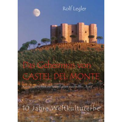 Das Geheimnis von Castel del Monte, Taschenbuch von Rolf Legler, Schillo Verlag, 978-3-937000-06-0