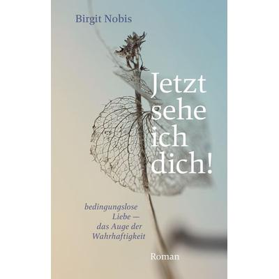 Jetzt sehe ich dich!, Taschenbuch von Birgit Nobis, Tredition, 978-3-384-90773-8