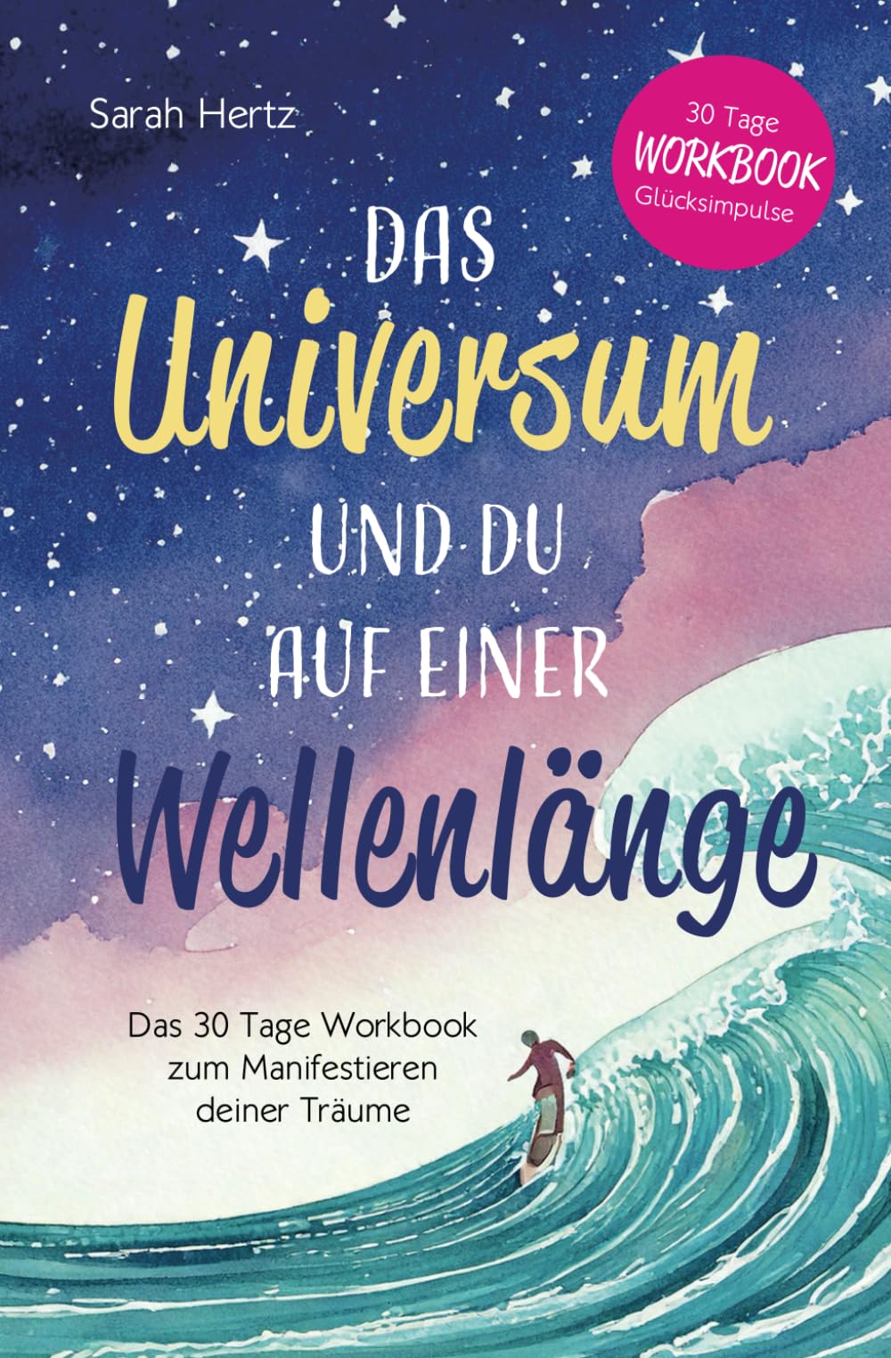 Sarah Hertz - Das Universum und Du auf einer Wellenlänge: Das 30 Tage Workbook zum Manifestieren deiner Träume - Preis vom 17.10.2026 19:25:27 h