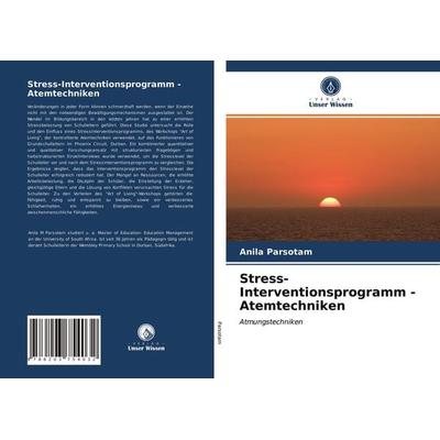 Stress-Interventionsprogramm - Atemtechniken, Taschenbuch von Anila Parsotam, Verlag Unser Wissen, 978-620-3-75403-2