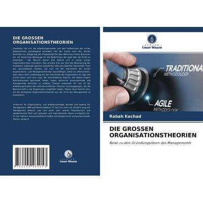 Die Grossen Organisationstheorien, Taschenbuch von Rabah Kechad, Verlag Unser Wissen, 978-620-4-46405-3