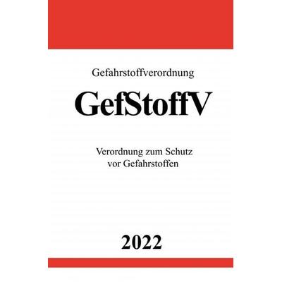 Gefahrstoffverordnung GefStoffV 2022, Taschenbuch von Ronny Studier, Epubli, 978-3-7549-6675-4