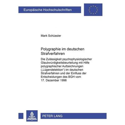 Polygraphie im deutschen Strafverfahren, Taschenbuch von Mark Schüssler, Peter Lang GmbH, Internationaler Verlag der Wissenschaften, 978-3-631-39918-7