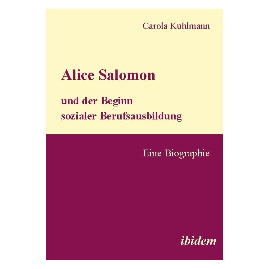 ibidem Alice Salomon und der Beginn sozialer Berufsausbildung (Deutsch, Softcover, Carola Kuhlmann) (55189614)