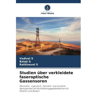 Studien über verkleidete faseroptische Gassensoren, Taschenbuch von Vadivel S.,Balaji G.,Rathinavel S., Verlag Unser Wissen, 978-620-6-30745-7