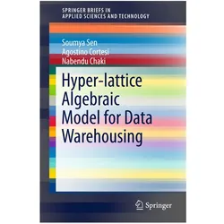 Hyper-lattice Algebraic Model for Data Warehousing, Fachbücher von Kabir C. Sen, Nabendu Chaki, Agostino Cortesi, Soumya Sen
