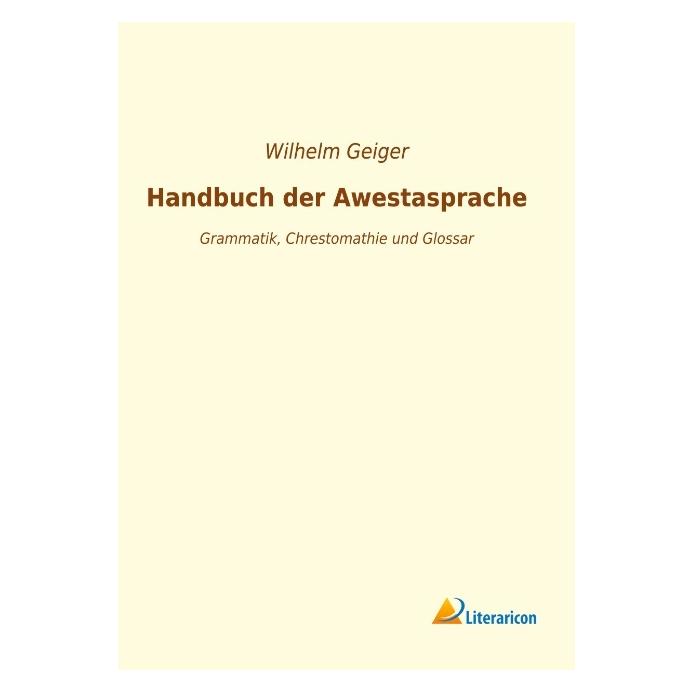 Literaricon Handbuch der Awestasprache (Deutsch, Softcover, Wilhelm Geiger) (56055568)