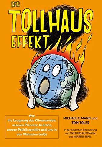Mann, Michael E. - Der Tollhauseffekt: Wie die Leugnung des Klimawandels unseren Planeten bedroht, unsere Politik zerstört und uns in den Wahnsinn treibt - Preis vom 19.10.2026 19:33:35 h