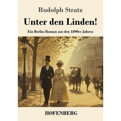 Unter den Linden!, Taschenbuch von Rudolph Stratz, Henricus - Edition Deutsche Klassik, 978-3-7437-5046-3