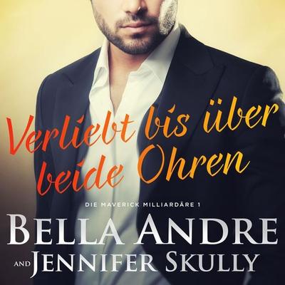Verliebt bis über beide Ohren (Die Maverick Milliardäre 1) - Bella Andre,Jennifer Skully, Audio, 9781950351244