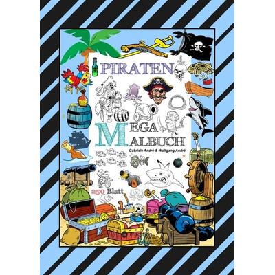 MEGA MALBUCH - 250 TOLLE PIRATENMOTIVE - MEERESTIERE - MUSCHELN - SCHATZKISTEN - HAIE - KRAKEN - SCHIFFE - PIRATEN, Taschenbuch von Gabriele