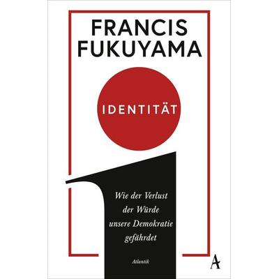Identität, Taschenbuch von Francis Fukuyama, Atlantik Verlag, 978-3-455-00876-0