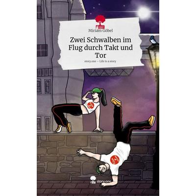 Zwei Schwalben im Flug durch Takt und Tor. Life is a Story - story.one, Gebundene Ausgabe von Miriam Göbel, Storylution, 978-3-7115-9772-4