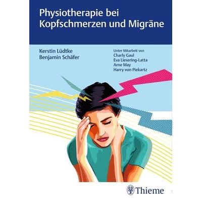 Physiotherapie bei Kopfschmerzen und Migräne, Gebundene Ausgabe von Kerstin Lüdtke,Benjamin Schäfer, Thieme, 978-3-13-242105-9