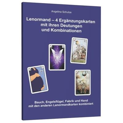 Lenormand - 4 Ergänzungskarten mit ihren Deutungen und Kombinationen, Taschenbuch von Angelina Schulze, Angelina Schulze Verlag, 978-3-943729-72-6