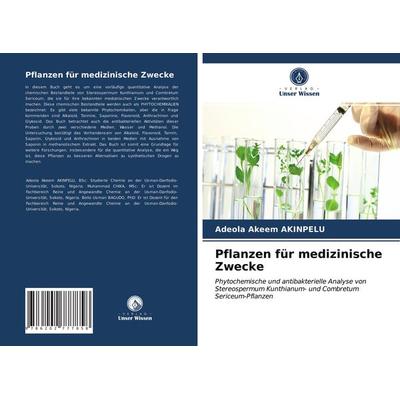 Pflanzen für medizinische Zwecke, Taschenbuch von Adeola Akeem AKINPELU, Verlag Unser Wissen, 978-620-2-77785-8