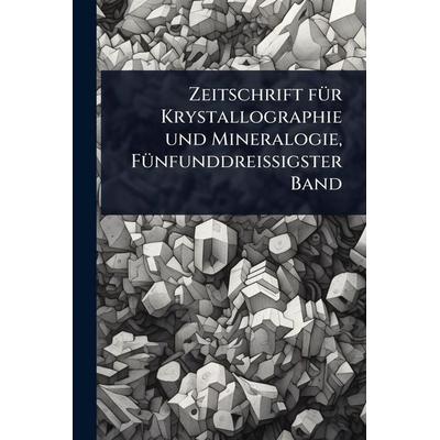 Zeitschrift für Krystallographie und Mineralogie, Fünfunddreissigster Band, Taschenbuch von Anonymous, Legare Street Press, 978-1-02-494614-7
