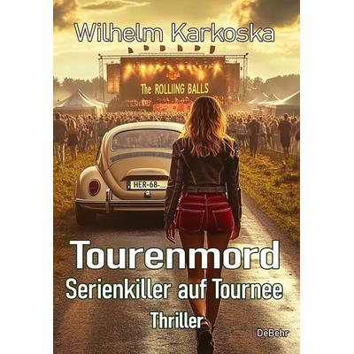 Tourenmord - Serienkiller auf Tournee - Thriller, Taschenbuch von Wilhelm Karkoska, Verlag DeBehr, 978-3-9872738-8-9
