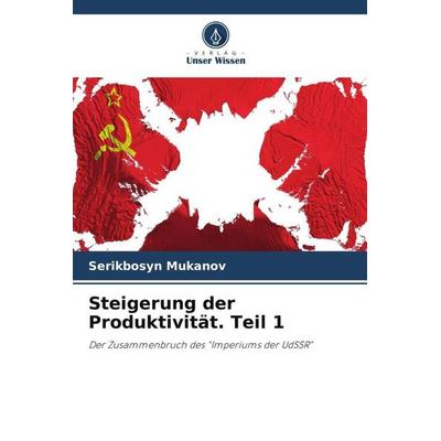 Steigerung der Produktivität. Teil 1, Taschenbuch von Serikbosyn Mukanov, Verlag Unser Wissen, 978-620-5-06656-0