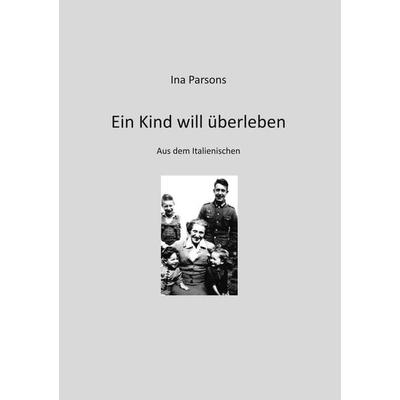 Ein Kind will überleben, Taschenbuch von Ina Parsons, BoD – Books on Demand, 978-3-7528-9290-1